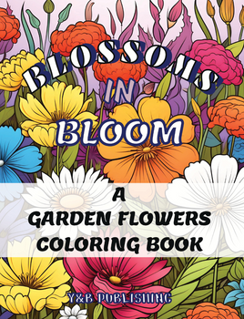 Blossoms in Bloom: A Garden Flowers Coloring Book