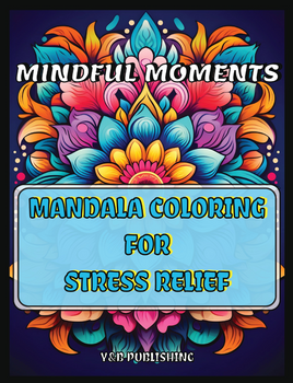 Mindful Moments: Mandala Coloring for Stress Relief
